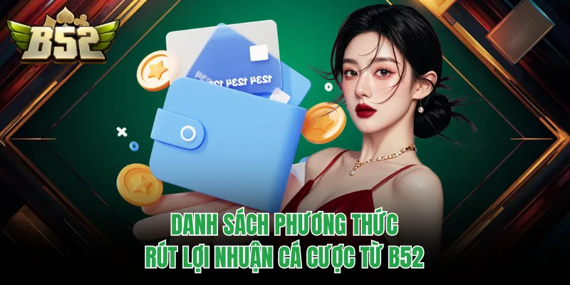 Danh sách phương thức rút lợi nhuận cá cược từ B52
