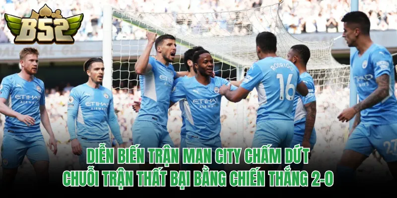 Diễn biến trận Man City chấm dứt chuỗi trận thất bại bằng chiến thắng 2-0