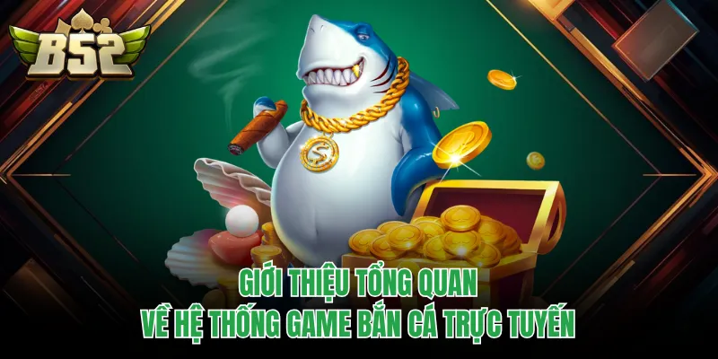 Giới thiệu tổng quan về hệ thống game bắn cá trực tuyến