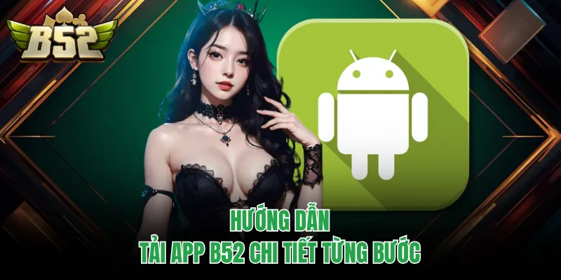 Hướng dẫn tải app B52 chi tiết từng bước