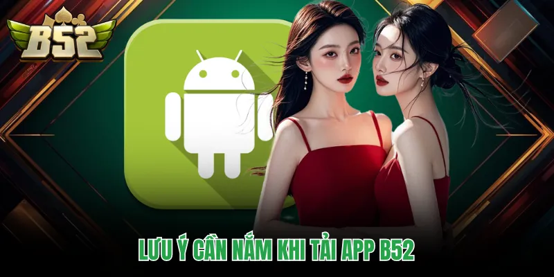 Lưu ý cần nắm khi tải app B52