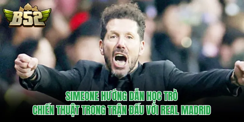 Simeone hướng dẫn học trò chiến thuật trong trận đấu với Real Madrid